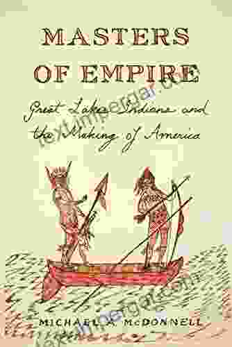 Masters Of Empire: Great Lakes Indians And The Making Of America