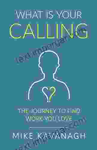 What Is Your Calling?: The Journey To Find Work You Love