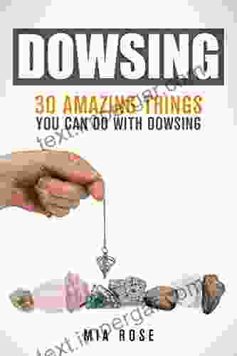 Dowsing: 30 Amazing Things You Can Do With Dowsing