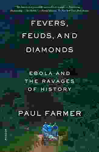 Fevers Feuds And Diamonds: Ebola And The Ravages Of History