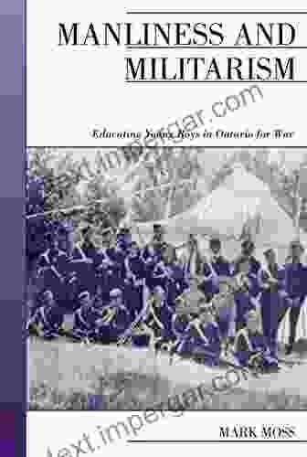 Manliness And Militarism: Educating Young Boys In Ontario For War (Canadian Social History Series)