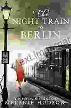 The Night Train To Berlin: The Most Heartbreaking And Gripping Epic Historical Novel Of 2024