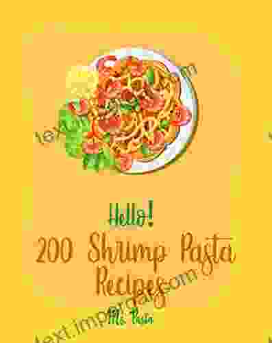 Hello 200 Shrimp Pasta Recipes: Best Shrimp Pasta Cookbook Ever For Beginners Pesto Cookbook Cold Salad Cookbook Shrimp Scampi Recipe Shrimp Creole Recipe Homemade Pasta Cookbook 1