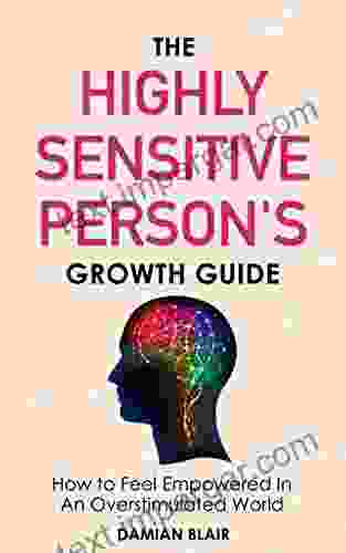 The Highly Sensitive Person S Growth Guide: How To Feel Empowered In An Overstimulated World