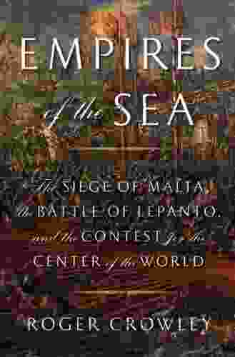 Empires Of The Sea: The Siege Of Malta The Battle Of Lepanto And The Contest For The Center Of The World