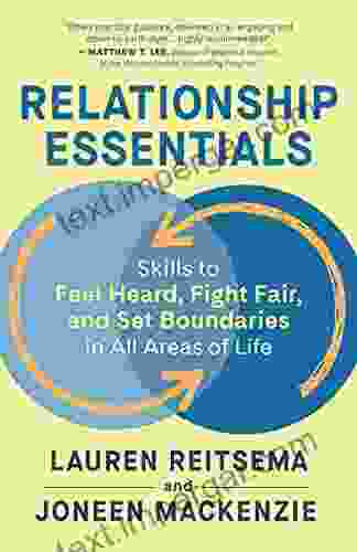 Relationship Essentials: Skills To Feel Heard Fight Fair And Set Boundaries In All Areas Of Life