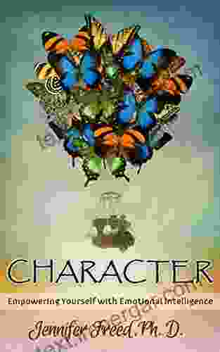 CHARACTER: Empowering Yourself With Emotional Intelligence (BECOME YOUR BEST SELF 1)