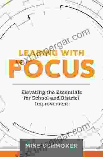 Leading With Focus: Elevating The Essentials For School And District Improvement