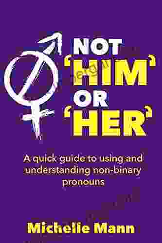 Not Him Or Her : A Quick Guide To Using And Understanding Non Binary Pronouns (My Non Binary Child 2)