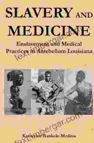 Slavery And Medicine: Enslavement And Medical Practices In Antebellum Louisiana (Studies In African American History And Culture)