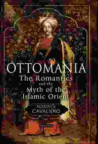 Ottomania: The Romantics And The Myth Of The Islamic Orient