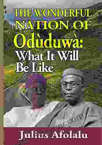 The Wonderful Nation Of Oduduwa: What It Will Be Like (EMANCIPATION OF YORUBAS IN NIGERIA)