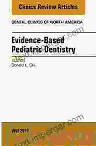 Evidence Based Pediatric Dentistry An Issue Of Dental Clinics Of North America (The Clinics: Dentistry 61)