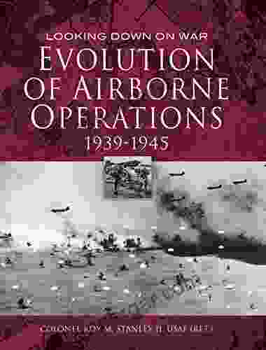 Evolution Of Airborne Operations 1939 1945 (Looking Down On War)