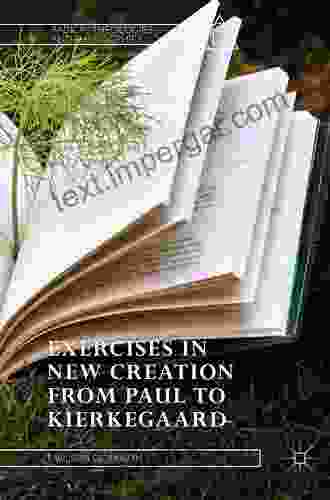 Exercises In New Creation From Paul To Kierkegaard (Radical Theologies And Philosophies)