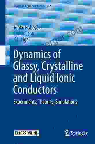 Dynamics Of Glassy Crystalline And Liquid Ionic Conductors: Experiments Theories Simulations (Topics In Applied Physics 132)