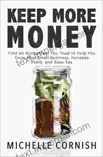 Keep More Money: Find An Accountant You Trust To Help You Grow Your Small Business Increase Profit And Save Tax