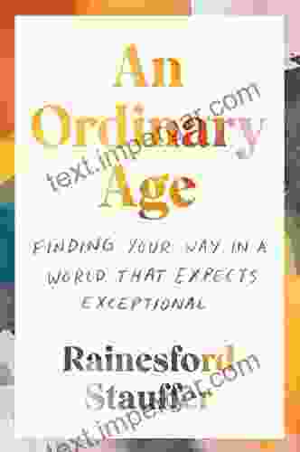 An Ordinary Age: Finding Your Way In A World That Expects Exceptional