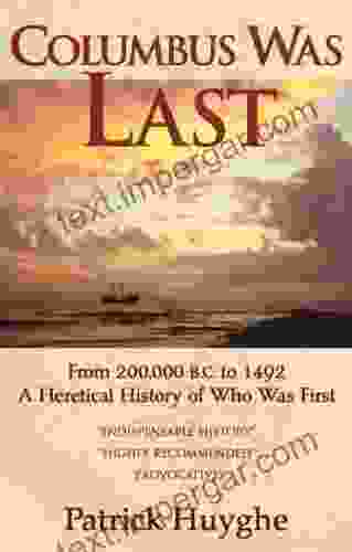 Columbus Was Last: From 200 000 To 1492 A Heretical History Of Who Was First