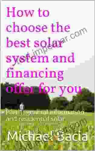 How To Choose The Best Solar System And Financing Offer For You: Part 1: General Information And Residential Solar