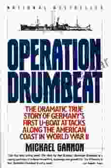 Operation Drumbeat: Germany S U Boat Attacks Along The American Coast In World War II