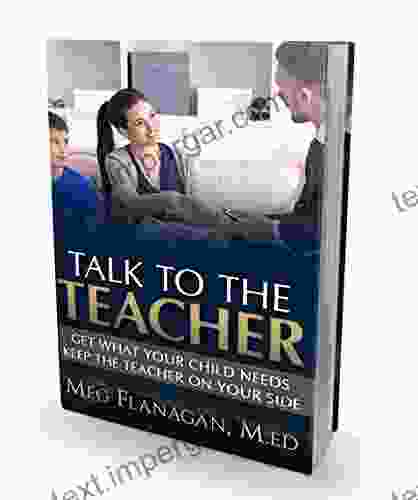 Talk To The Teacher: Get What Your Child Needs Keep The Teacher On Your Side