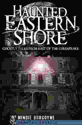 Haunted Eastern Shore: Ghostly Tales From East Of The Chesapeake (Haunted America)