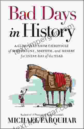 Bad Days In History: A Gleefully Grim Chronicle Of Misfortune Mayhem And Misery For Every Day Of The Year