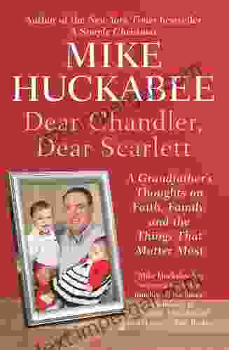 Dear Chandler Dear Scarlett: A Grandfather S Thoughts On Faith Family And The Things That Matter Most