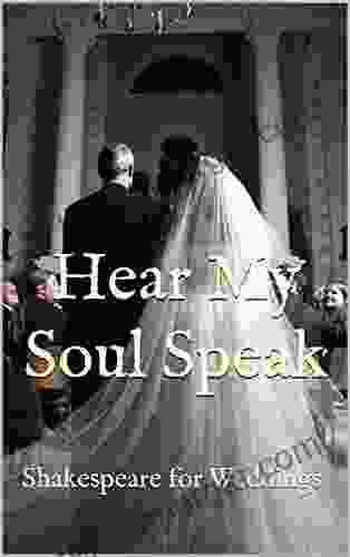 Hear My Soul Speak: Shakespeare For Weddings