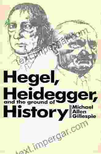 Hegel Heidegger And The Ground Of History