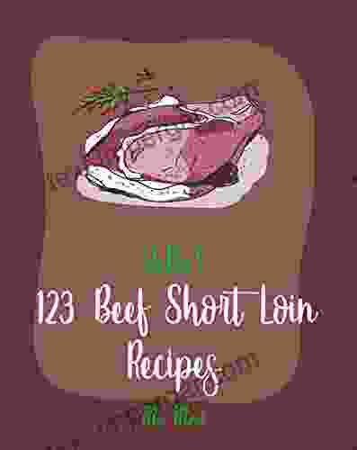 Hello 123 Beef Short Loin Recipes: Best Beef Short Loin Cookbook Ever For Beginners Roasted Vegetable Cookbook Best Steak Cookbook Beef Pot Roast Recipe Instant Pot Beef Cookbook 1