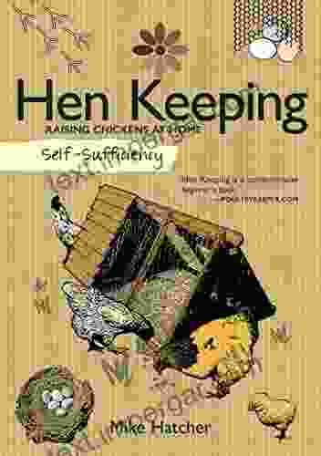 Hen Keeping: Raising Chickens At Home (Self Sufficiency)