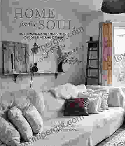 Home For The Soul: Sustainable And Thoughtful Decorating And Design