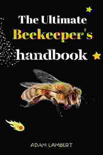 The Ultimate Beekeeper S Handbook: Honey Bee Biology And The Business Of Beekeeping