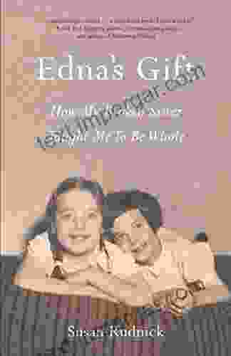 Edna S Gift: How My Broken Sister Taught Me To Be Whole