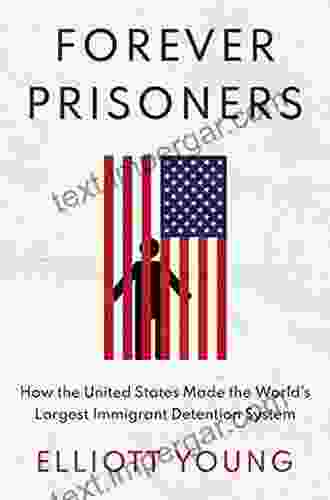 Forever Prisoners: How The United States Made The World S Largest Immigrant Detention System