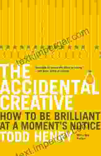 The Accidental Creative: How To Be Brilliant At A Moment S Notice