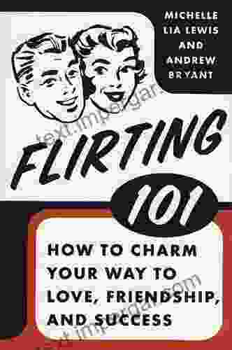 Flirting 101: How to Charm Your Way to Love Friendship and Success