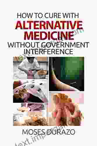 How to Cure with Alternative Medicine Without Government Interference (Alternative Solutions 1)