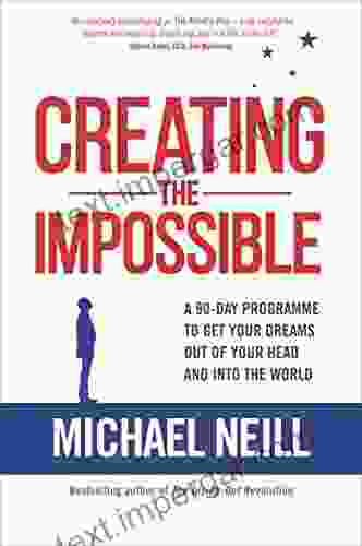 Creating The Impossible: How To Get Any Project Out Of Your Head And Into The World In Less Than 90 Days