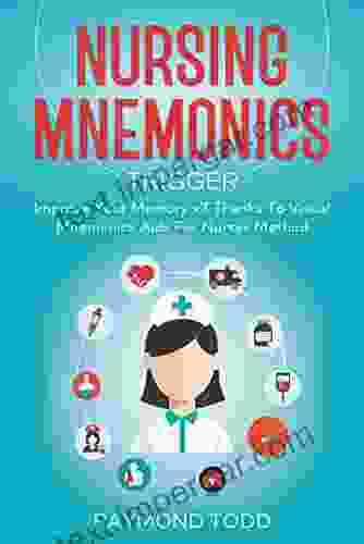 NURSING MNEMONICS TRIGGER: Improve Your Memory X7 Thanks To Visual Mnemonics Aids For Nurses Method