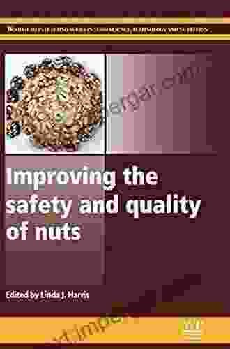 Improving The Safety And Quality Of Nuts (Woodhead Publishing In Food Science Technology And Nutrition 250)