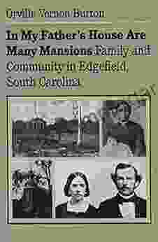 In My Father S House Are Many Mansions: Family And Community In Edgefield South Carolina (Fred W Morrison In Southern Studies)