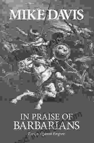 In Praise Of Barbarians: Essays Against Empire