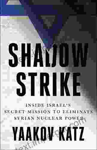 Shadow Strike: Inside Israel S Secret Mission To Eliminate Syrian Nuclear Power