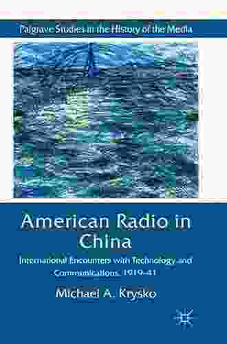 American Radio In China: International Encounters With Technology And Communications 1919 41 (Palgrave Studies In The History Of The Media)