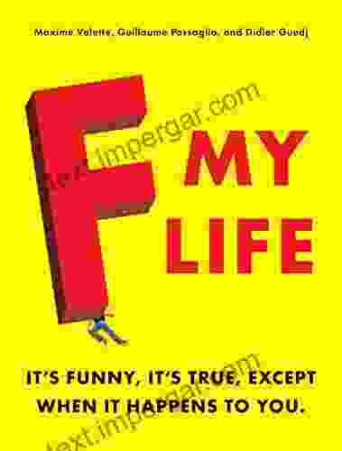 F My Life: It S Funny It S True Except When It Happens To You