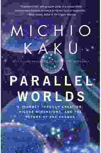 Parallel Worlds: A Journey Through Creation Higher Dimensions and the Future of the Cosmos