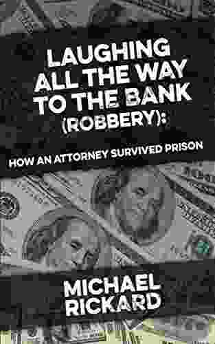 Laughing All The Way To The Bank (Robbery): How An Attorney Survived Prison